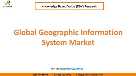 Kbv Research | +1 (646) | Knowledge Based Value (KBV) Research Global Geographic Information System Market Visit us: https://goo.gl/XXByh2https://goo.gl/XXByh2.