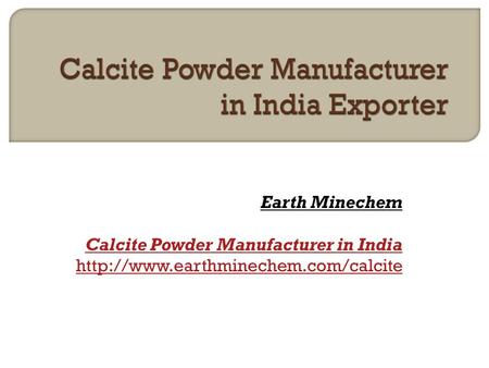 Earth Minechem Calcite Powder Manufacturer in India