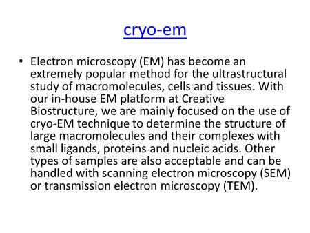 Cryo-em Electron microscopy (EM) has become an extremely popular method for the ultrastructural study of macromolecules, cells and tissues. With our in-house.