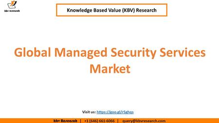 Kbv Research | +1 (646) | Knowledge Based Value (KBV) Research Global Managed Security Services Market Visit us: https://goo.gl/r5ghqshttps://goo.gl/r5ghqs.