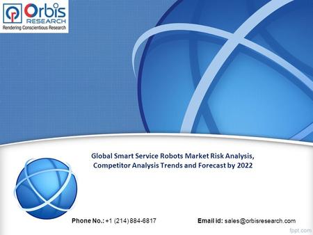 Global Smart Service Robots Market Risk Analysis, Competitor Analysis Trends and Forecast by 2022 Phone No.: +1 (214) id: