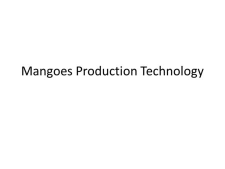 Mangoes Production Technology. By Mr Allah Dad Khan 