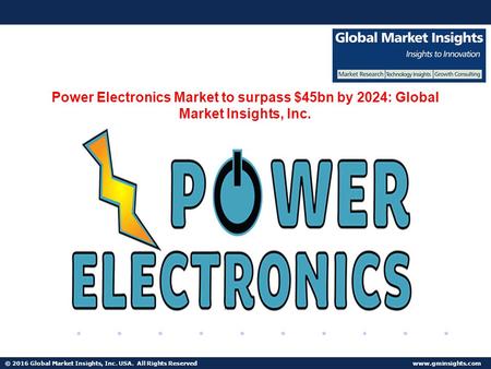 © 2016 Global Market Insights, Inc. USA. All Rights Reserved  Fuel Cell Market size worth $25.5bn by 2024 Power Electronics Market to.