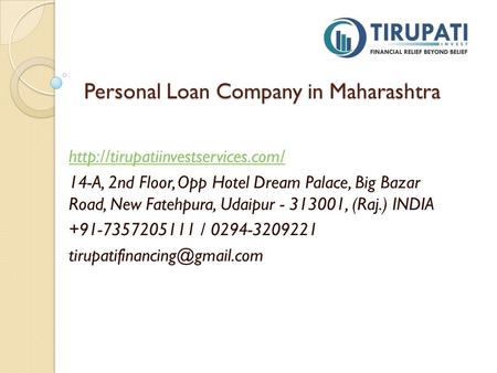 Personal Loan Company in Maharashtra  14-A, 2nd Floor, Opp Hotel Dream Palace, Big Bazar Road, New Fatehpura, Udaipur.