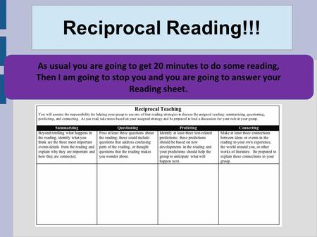 Reciprocal Reading!!! As usual you are going to get 20 minutes to do some reading, Then I am going to stop you and you are going to answer your Reading.