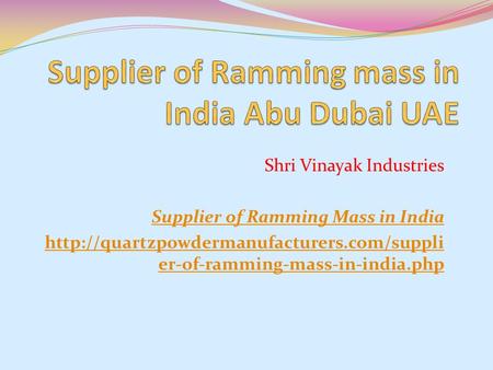 Shri Vinayak Industries Supplier of Ramming Mass in India  er-of-ramming-mass-in-india.php.