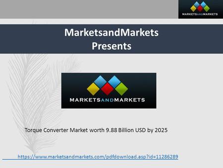 MarketsandMarkets Presents Torque Converter Market worth 9.88 Billion USD by 2025 https://www.marketsandmarkets.com/pdfdownload.asp?id=