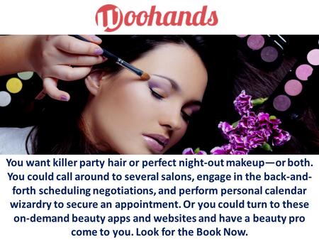 You want killer party hair or perfect night-out makeup—or both. You could call around to several salons, engage in the back-and- forth scheduling negotiations,