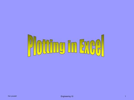 Plotting in Excel Ken youssefi Engineering 10.