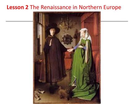 Lesson 2 The Renaissance in Northern Europe