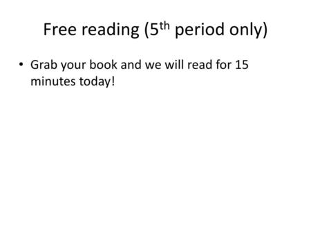 Free reading (5th period only)