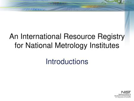 NIST Office of Data and Informatics (ODI) of the Material Measurement Laboratory Robert Hanisch, director Ray Plante, interoperability expert ODI has responsibility.