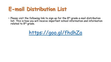 E-mail Distribution List Please visit the following link to sign up for the 8th grade e-mail distribution list. This is how you will receive important.