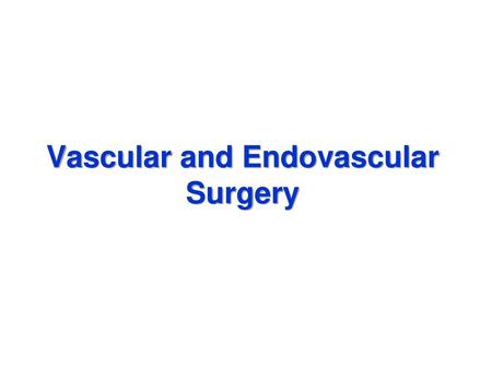 Vascular and Endovascular Surgery