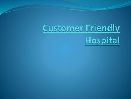 Customer Friendly Hospital