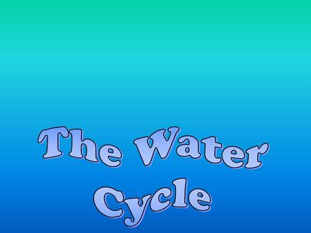 The Water Cycle.