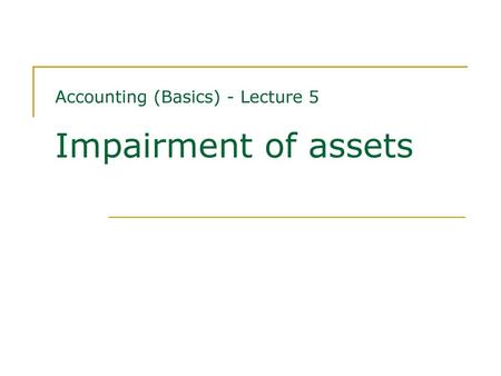 Accounting (Basics) - Lecture 5 Impairment of assets