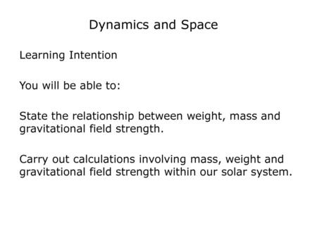 Dynamics and Space Learning Intention You will be able to: