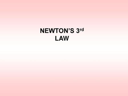 NEWTON’S 3rd LAW.