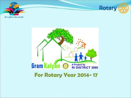 For Rotary Year 2014- 17.