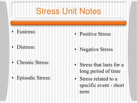 Stress Unit Notes Eustress: Positive Stress Distress: Negative Stress