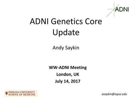 ADNI Genetics Core Update Andy Saykin WW-ADNI Meeting London, UK