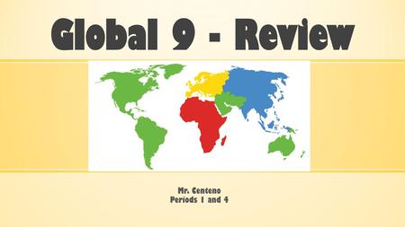 Global 9 - Review Mr. Centeno Periods 1 and 4.