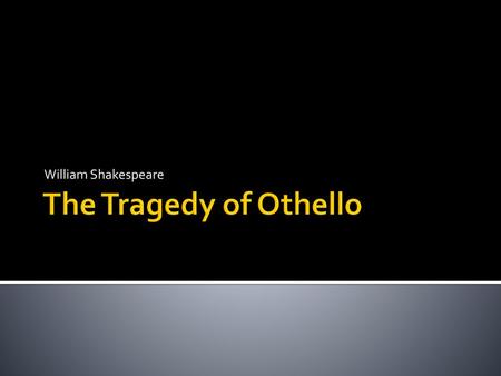 William Shakespeare The Tragedy of Othello.