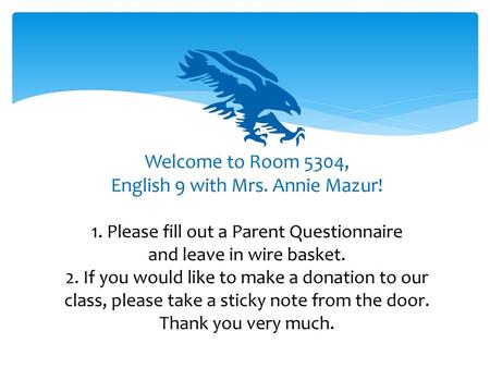 Welcome to Room 5304, English 9 with Mrs. Annie Mazur. 1