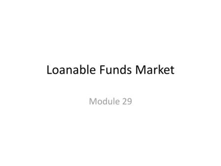 Loanable Funds Market Module 29.