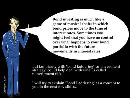 Bond investing is much like a game of musical chairs in which bond prices move to the tune of interest rates. Sometimes you might feel that you have no.