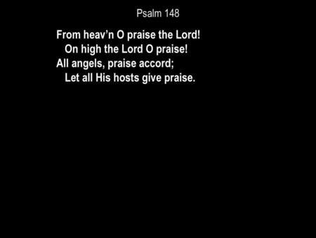 From heav’n O praise the Lord! On high the Lord O praise!