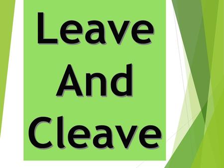 Leave And Cleave.