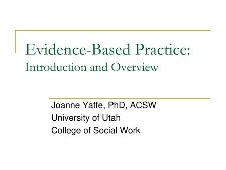 Evidence-Based Practice: Introduction and Overview