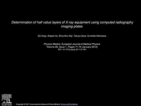 Determination of half value layers of X-ray equipment using computed radiography imaging plates  Eiji Ariga, Shigeki Ito, Shizuhiko Deji, Takuya Saze,