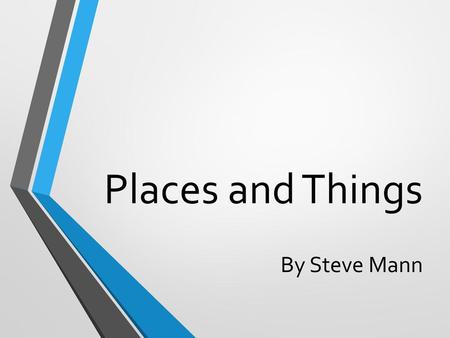 Places and Things By Steve Mann.