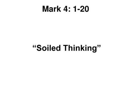 Mark 4: 1-20 “Soiled Thinking”.