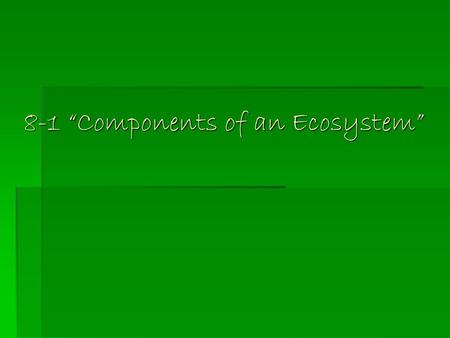 8-1 “Components of an Ecosystem”