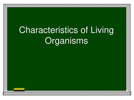 Characteristics of Living Organisms