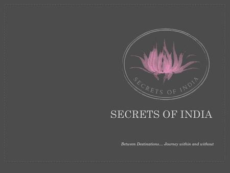 Secrets of india Between Destinations… Journey within and without.