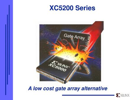 XC5200 Series A low cost gate array alternative Gate Array