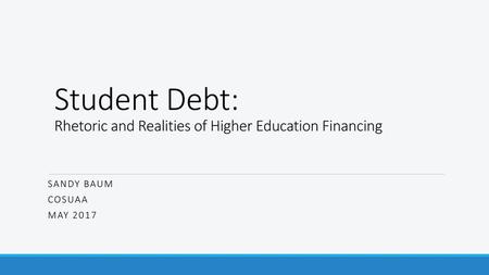 Student Debt: Rhetoric and Realities of Higher Education Financing