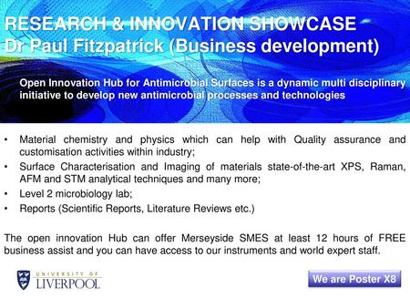 RESEARCH & INNOVATION SHOWCASE Dr Paul Fitzpatrick (Business development) Open Innovation Hub for Antimicrobial Surfaces is a dynamic multi disciplinary.