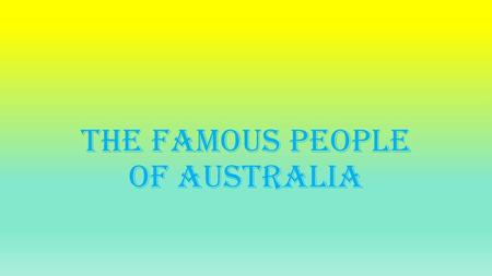 The famous people of Australia