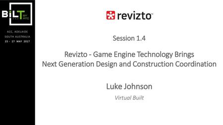 Session 1.4 Revizto - Game Engine Technology Brings Next Generation Design and Construction Coordination Luke Johnson Virtual Built.