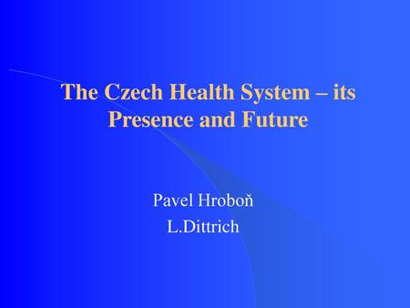 The Czech Health System – its Presence and Future