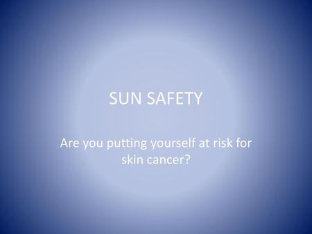 Are you putting yourself at risk for skin cancer?