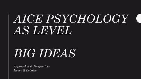 AICE psychology as level Big ideas