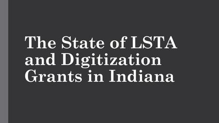 The State of LSTA and Digitization Grants in Indiana