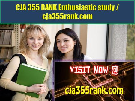 CJA 355 RANK Enthusiastic study / cja355rank.com